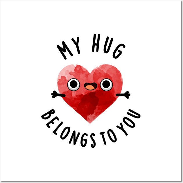 My Hug Belongs To You Cute Heart Pun Wall Art by punnybone
